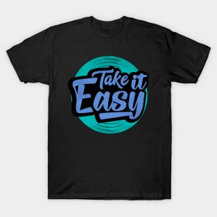 take it easy but take it T-Shirt